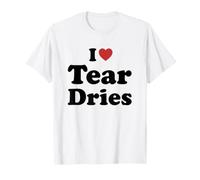 I Love Tear Dries Maglietta
