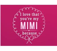 I Love That You're My Mimi Because: A Personal Gift Book to Share the Little Things That Make Mimi So Special