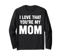 I Love That Youre My Mom Maglia a Manica