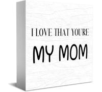 I Love That You'Re My Mom New Home Decor Rustico Idee Regalo Cartello in Legno Scrivania Mensola Agriturismo Decorazioni per la Camera 12,7 × 12,7 cm
