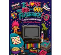 I love the 80's and 90's Flashback!: A Retro Coloring Book