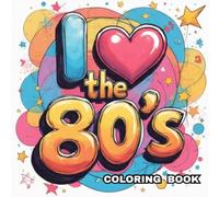 I Love The 80's Coloring Book - A Nostalgic Coloring Book with Retro Vibes