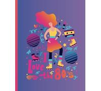 I Love the 80s Notebook - 160 Pages: A Bold & Vibrant Retro Journal for Notes, Ideas, and Creativity