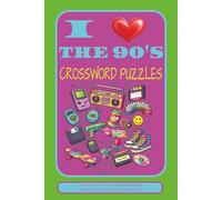 I Love the 90's Crossword Puzzles: Crossword Puzzles with Easy to Read Print about 90's Trivia, 1990's, Decades, Pop Culture | 6x9 Inches, 120 Pages | ... for Vacations, Holidays, and Relaxation.