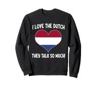 I Love The Dutch They Talk So Much Funny Netherlands Citazione Felpa