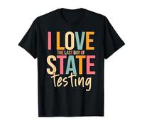 I Love The Last Day Of State Testing Divertente Insegnanti Studente Maglietta