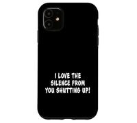 I Love The Silence From You Zitto Divertente scherzo sarcastico Custodia per iPhone 11