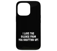 I Love The Silence From You Zitto Divertente scherzo sarcastico Custodia per iPhone 13 Pro