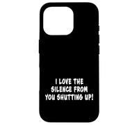 I Love The Silence From You Zitto Divertente scherzo sarcastico Custodia per iPhone 16 Pro