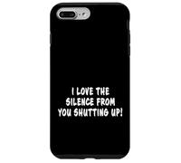 I Love The Silence From You Zitto Divertente scherzo sarcastico Custodia per iPhone 7 Plus/8 Plus