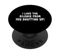 I Love The Silence From You Zitto Divertente scherzo sarcastico PopSockets PopGrip Adesivo