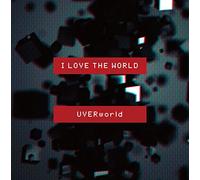 I LOVE THE WORLD - UVERWORLD
