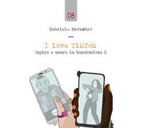 I love TikTok. Capire e amare la generazione Z