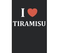 I love tiramisu: Carnet de notes tiramisu humour - 110 pages lignées - cuisine cadeau tiramisu original