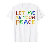 I Love To Come In Peace - I'm Peace - Let Me Be Your Peace Maglietta