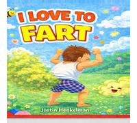 I Love to Fart: A Silly Rhyming Book for Kids