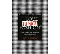 I Love to Hate Fashion: Real Quotes and Whispers Behind the Runway