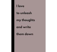 I love to unleash my thoughts and write them down: Funny Gift Notebook Journal, Gift For Co-workers, Friends and Family