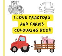 I love Tractors and Farms colouring book.: Colouring pages with holiday scenes and activities for preschool children ages 3 - 7