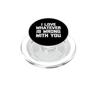 I Love Whatever Is Wrong With You - Divertente detto sarcastico PopSockets PopGrip per MagSafe