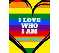 I Love Who I Am: An Affirmation & Rainbow Colouring Book for All Ages