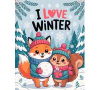 I Love Winter: Cute and Easy Coloring Book for Kids with Cozy Animals, Snow Days, and Christmas Joy!