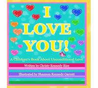 I LOVE YOU! A Children's Book About Unconditional Love