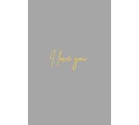 I Love You: - A Sweet Lined Journal for Love Notes, Memories, and Heartfelt Moments: The Perfect Gift for Someone Special | 200 Numbered Pages for Writing