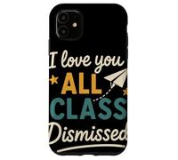 I Love You All Class Dismissed Grazie Maestri Fine Anno Custodia per iPhone 11