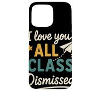 I Love You All Class Dismissed Grazie Maestri Fine Anno Custodia per iPhone 15 Pro Max