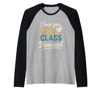 I Love You all Class Dismissed Grazie Maestri Fine Anno Maglia con Maniche Raglan