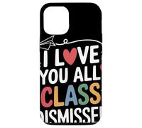 I Love You All Class Dismissed Insegnante Saluto Fine Scuola Custodia per iPhone 12/12 Pro