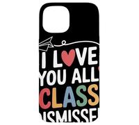 I Love You All Class Dismissed Insegnante Saluto Fine Scuola Custodia per iPhone 15