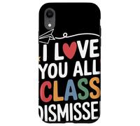 I Love You All Class Dismissed Insegnante Saluto Fine Scuola Custodia per iPhone XR