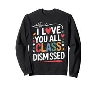 I Love You All Class Dismissed Insegnante Saluto Fine Scuola Felpa