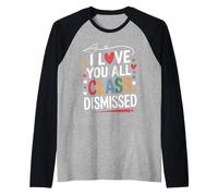 I Love You All Class Dismissed Insegnante Saluto Fine Scuola Maglia con Maniche Raglan