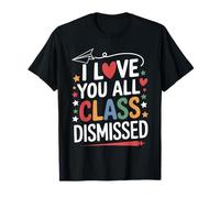 I Love You All Class Dismissed Insegnante Saluto Fine Scuola Maglietta
