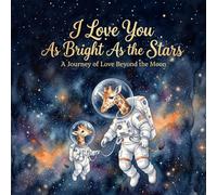 I Love You As Bright As the Stars: A Journey of Love Across the Universe