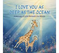 I Love You As Deep As the Ocean: A Journey of Love Beneath the Waves