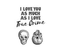 I Love You As Much As I Love True Crime Notebook | A5 | 200 Pages