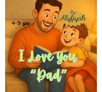 I Love You, Dad: Bond shared between Father and Son. Celebrating the Everyday Moments That Make a Father and Son's Bond Last Forever. A Tender Tale of ... Memories, Sharing Joy-A Storybook About