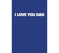 I Love You Dad Journal - Blue Edition: College Ruled Notebook with Field | 150 Pages | 6 x 9 | Father's Day Gift for Dads, Grandpas & Husbands