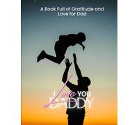 I love You, Daddy: From Your First Days as a Dad to Forever in My Heart
