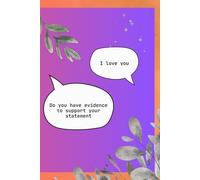 I Love You Do You Have Evidence To Support Your Statement: I Love You: A Fun and Thought-Provoking Notebook for Love and Humor