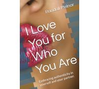 I Love You for Who You Are: Embracing authenticity in yourself and your partner.