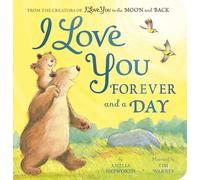 I Love You Forever and a Day: From the creators of I Love You to the Moon and Back