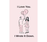 I Love You. I Wrote It Down.: A Love-Themed Notebook, Perfect as a Gift