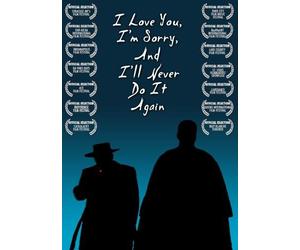 I Love You, I'm Sorry, And I'll Never Do It Again