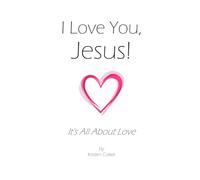 I Love You, Jesus!: It's All About Love