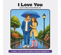 I Love You: Let's Not Overthink It